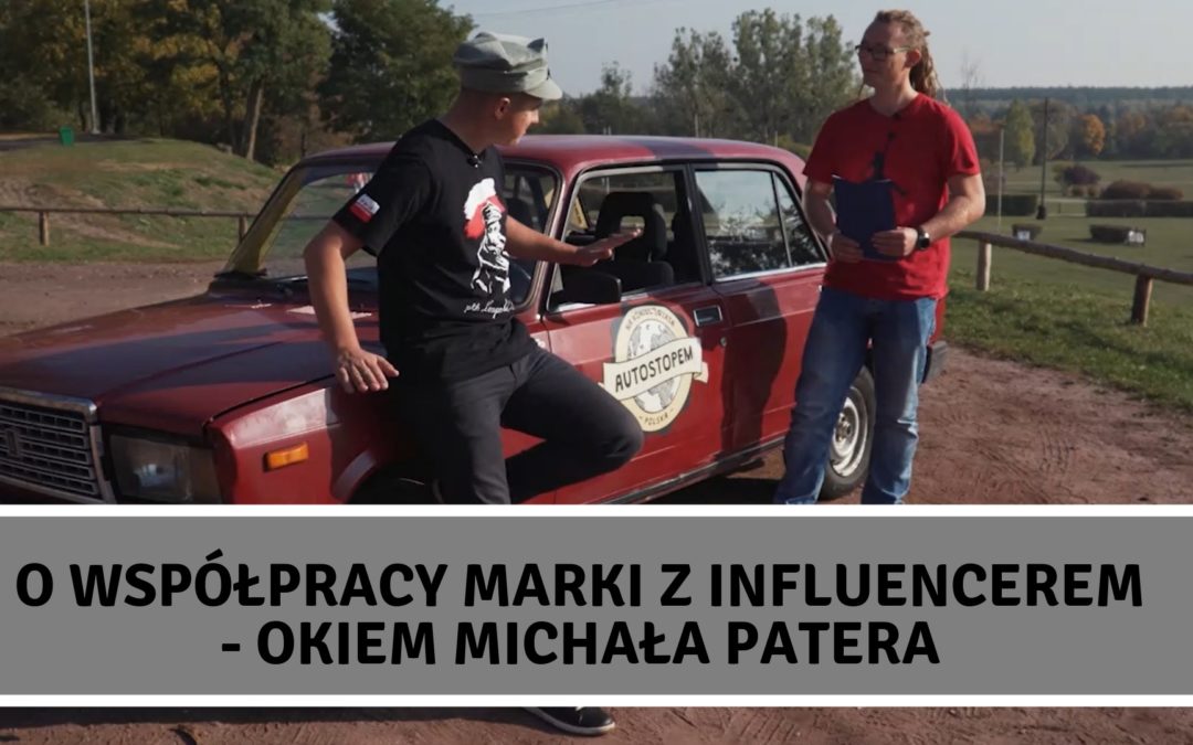 Współpraca marek z influencerami okiem podróżnika, youtubera, autora kanału Autostopem na koniec świata.