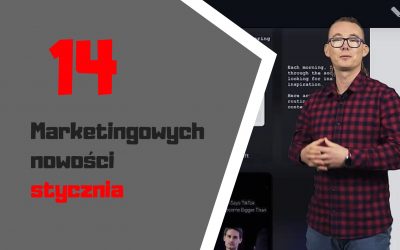 14 marketingowych nowości stycznia, które musisz znać