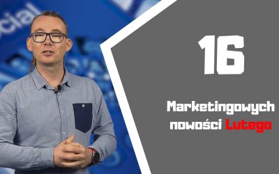 Marketingowe podsumowanie lutego – 16 nowości.