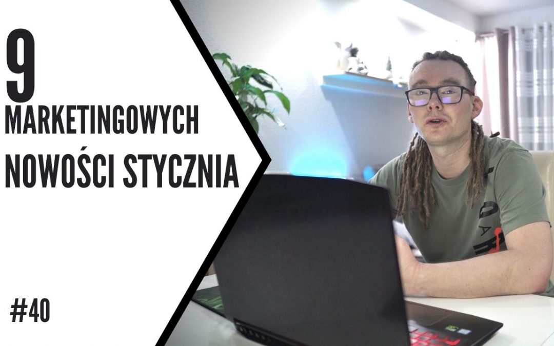 9 Marketingowych nowości stycznia.