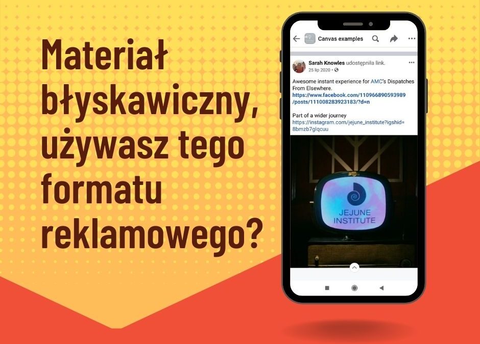 Materiał błyskawiczny – czyli opowieść o Twoim produkcie, usłudze w ramach ekosystemu Facebooka