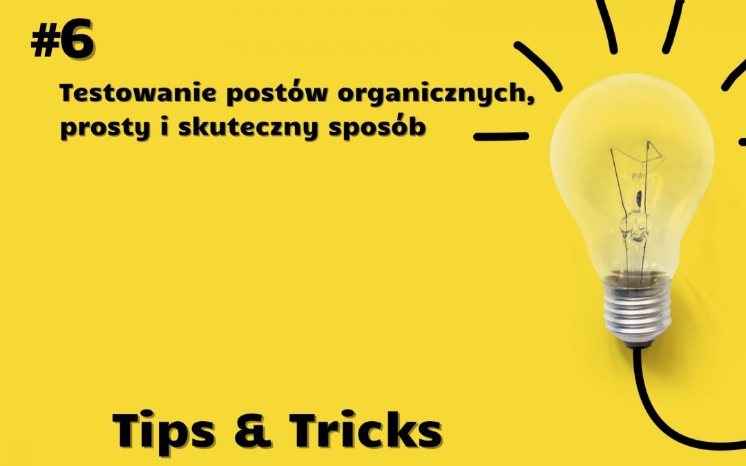 #6 Facebook Tips&Tricks – Testowanie postów organicznych, czyli jak?