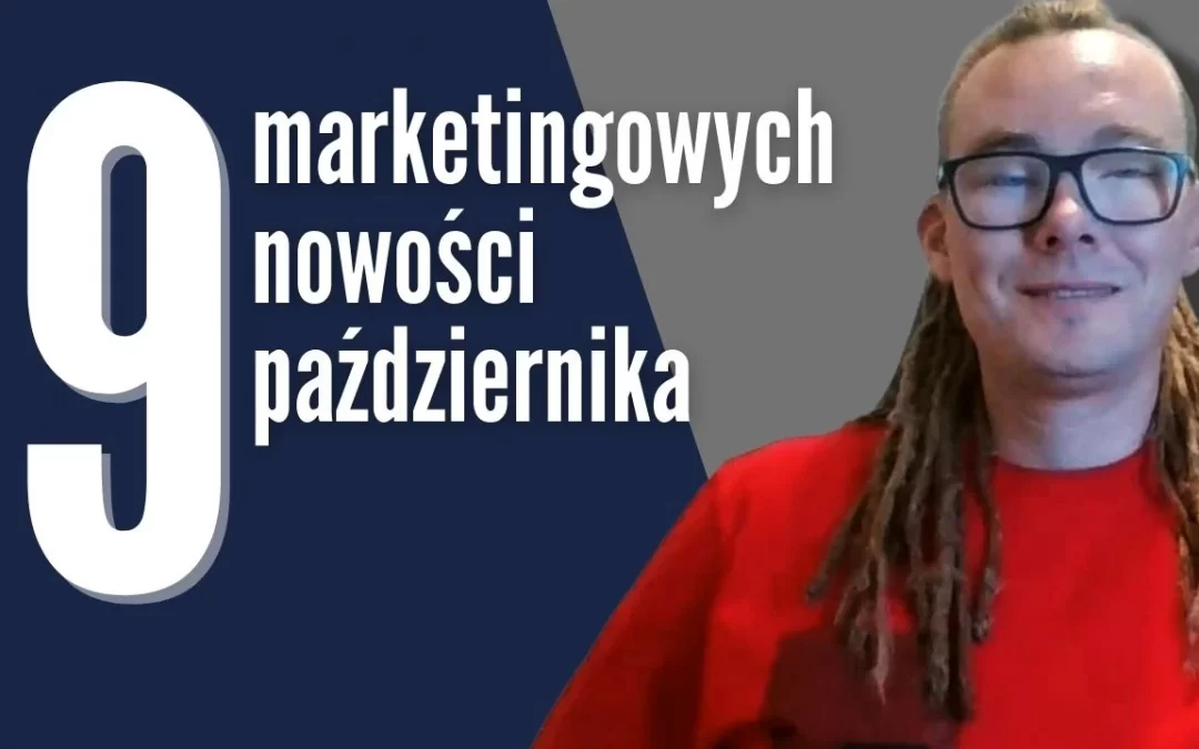 Marketingowe podsumowanie października – 9 nowości