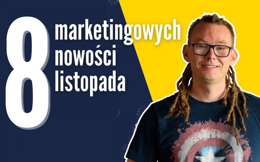 8 Marketingowych nowości listopada – Facebook, Youtube, Instagram