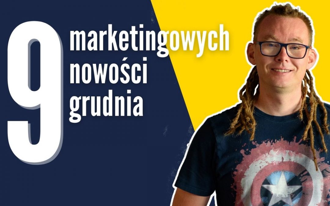 Marketingowe podsumowanie Grudnia, 9 newsów i ciekawostki