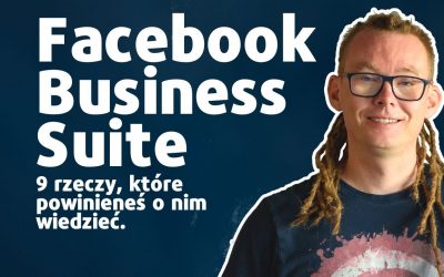 9 rzeczy, których nie wiedziałeś o Facebook Business Suite