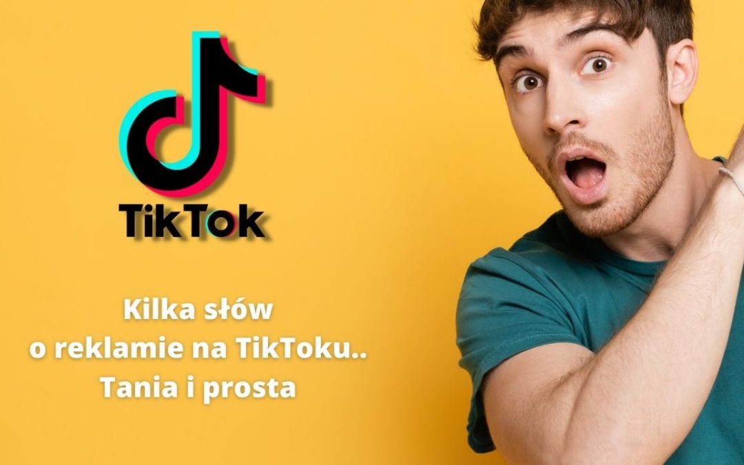 Kilka słów  o reklamie na Tiktoku – to naprawdę proste