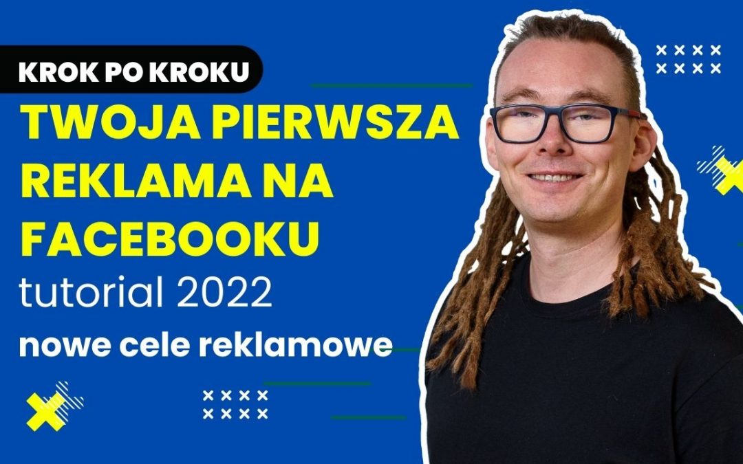 Jak zrobić pierwszą reklamę na Facebooku, tutorial, krok po kroku