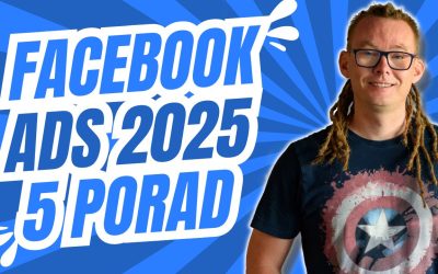 5 porad, które zwiększą skuteczność reklam na Facebooku w 2025 roku